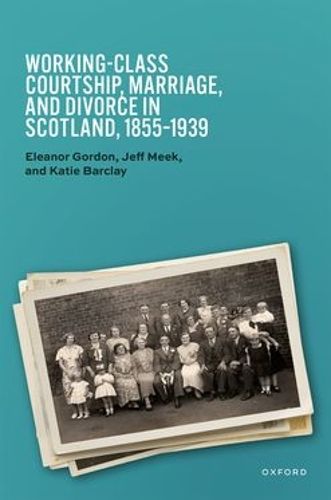 Cover image for Working-Class Courtship, Marriage, and Divorce in Scotland, 1855-1939