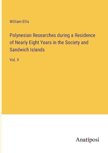 Cover image for Polynesian Researches during a Residence of Nearly Eight Years in the Society and Sandwich Islands