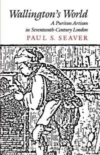 Cover image for Wallington's World: A Puritan Artisan in Seventeenth-Century London