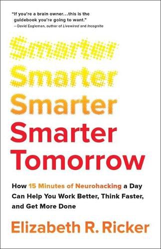 Cover image for Smarter Tomorrow: How 15 Minutes of Neurohacking a Day Can Help You Work Better, Think Faster, and Get More Done