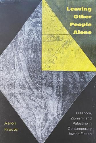 Cover image for Leaving Other People Alone: Diaspora, Zionism, and Palestine in Contemporary Jewish Fiction