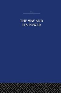 Cover image for The Way and Its Power: A Study of the Tao Te Ching and Its Place in Chinese Thought