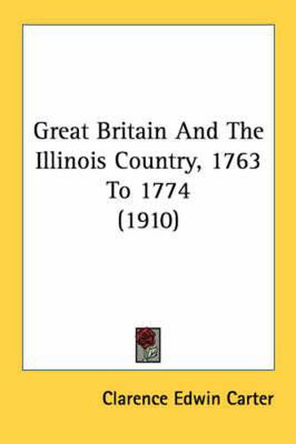 Great Britain and the Illinois Country, 1763 to 1774 (1910)