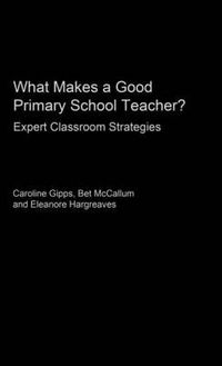 Cover image for What Makes a Good Primary School Teacher?: Expert Classroom Strategies