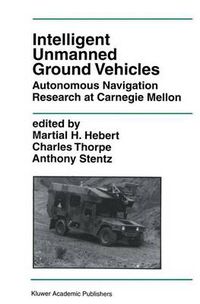 Cover image for Intelligent Unmanned Ground Vehicles: Autonomous Navigation Research at Carnegie Mellon