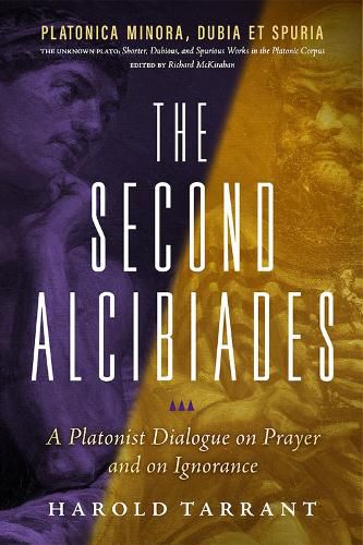 Cover image for The Second Alcibiades: A Platonist Dialogue on Prayer and on Ignorance