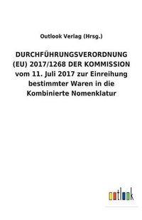 Cover image for DURCHFUEHRUNGSVERORDNUNG (EU) 2017/1268 DER KOMMISSION vom 11. Juli 2017 zur Einreihung bestimmter Waren in die Kombinierte Nomenklatur