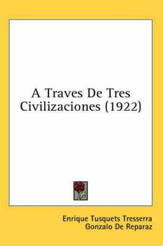 Cover image for A Traves de Tres Civilizaciones (1922)