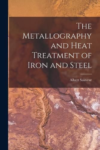 The Metallography and Heat Treatment of Iron and Steel