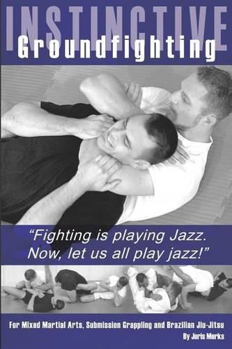 Cover image for Instinctive Groundfighting: Fighting is playing jazz. Now, let us all play jazz!