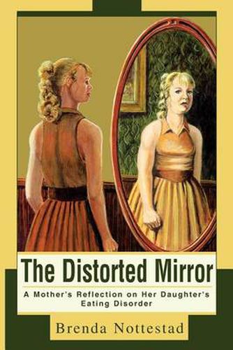 Cover image for The Distorted Mirror: A Mother's Reflection on Her Daughter's Eating Disorder