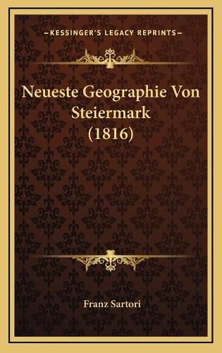 Cover image for Neueste Geographie Von Steiermark (1816)