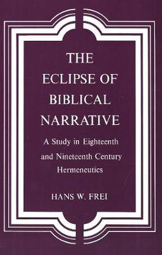 Cover image for The Eclipse of Biblical Narrative: A Study in Eighteenth and Nineteenth Century Hermeneutics