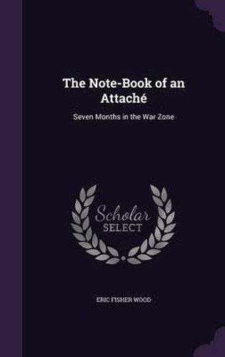 The Note-Book of an Attache: Seven Months in the War Zone