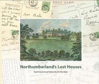 Cover image for Northumberland's Lost Houses: A Picture Postcard history