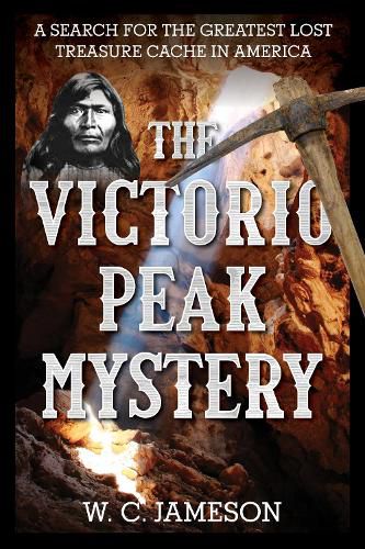 The Victorio Peak Mystery: A Search for the Greatest Lost Treasure Cache in America