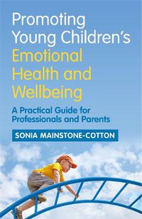 Cover image for Promoting Young Children's Emotional Health and Wellbeing: A Practical Guide for Professionals and Parents