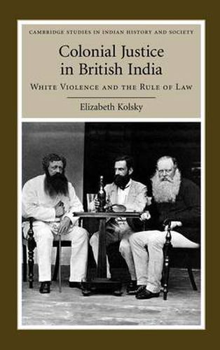 Cover image for Colonial Justice in British India: White Violence and the Rule of Law