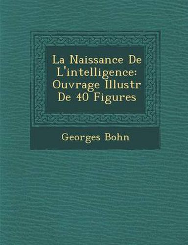 Cover image for La Naissance de L'Intelligence: Ouvrage Illustr de 40 Figures