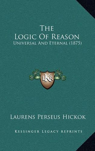 The Logic of Reason: Universal and Eternal (1875)