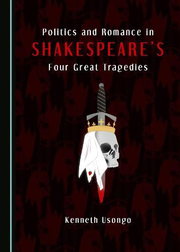 Cover image for Politics and Romance in Shakespeare's Four Great Tragedies