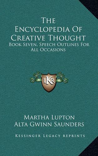 Cover image for The Encyclopedia of Creative Thought: Book Seven, Speech Outlines for All Occasions