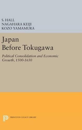 Cover image for Japan Before Tokugawa: Political Consolidation and Economic Growth, 1500-1650