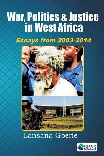 Cover image for War, Politics and Justice in West Africa: Essays 2003 - 2014