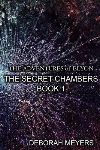 Cover image for The Adventures of Elyon - the Secret Chambers Book 1