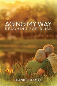 Cover image for Aging My Way: Reaching for Bliss