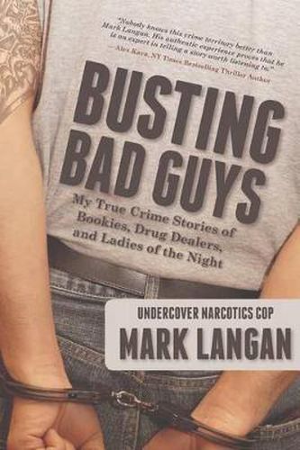 Cover image for Busting Bad Guys: My True Crime Stories of Bookies, Drug Dealers, and Ladies of the Night