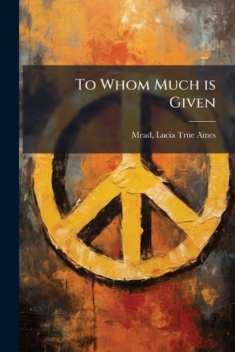 Cover image for To Whom Much is Given