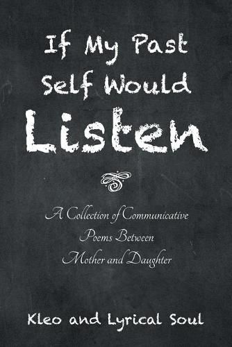 Cover image for If My Past Self Would Listen: A Collection of Communicative Poems Between Mother and Daughter