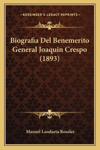 Cover image for Biografia del Benemerito General Joaquin Crespo (1893)