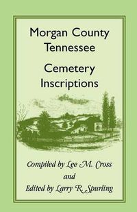 Cover image for Morgan County, Tennessee Cemetery Inscriptions