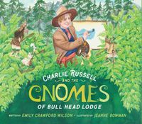 Cover image for Charlie Russell and the Gnomes: Of Bull Head Lodge