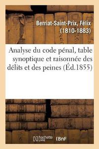 Cover image for Analyse Du Code Penal, Table Synoptique Et Raisonnee Des Delits Et Des Peines