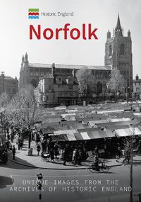 Cover image for Historic England: Norfolk: Unique Images from the Archives of Historic England