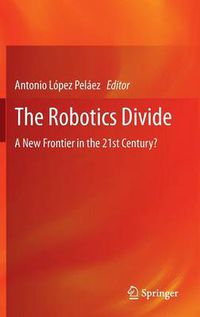 Cover image for The Robotics Divide: A New Frontier in the 21st Century?