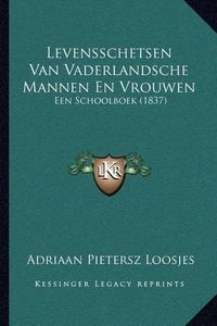 Cover image for Levensschetsen Van Vaderlandsche Mannen En Vrouwen: Een Schoolboek (1837)