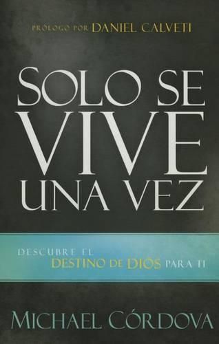 Cover image for Solo Se Vive Una Vez: Descubre El Destino de Dios Para Ti