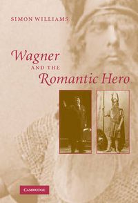 Cover image for Wagner and the Romantic Hero