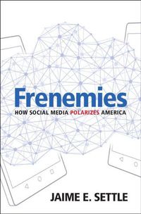 Cover image for Frenemies: How Social Media Polarizes America