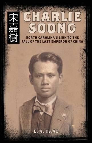 Cover image for Charlie Soong: North Carolina's Link to the Fall of the Last Emperor of China