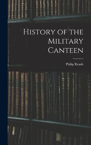 Cover image for History of the Military Canteen