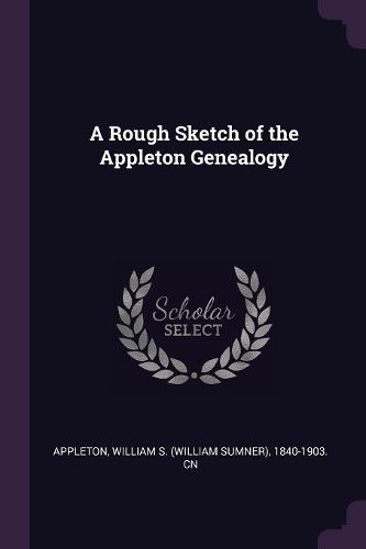 Cover image for A Rough Sketch of the Appleton Genealogy