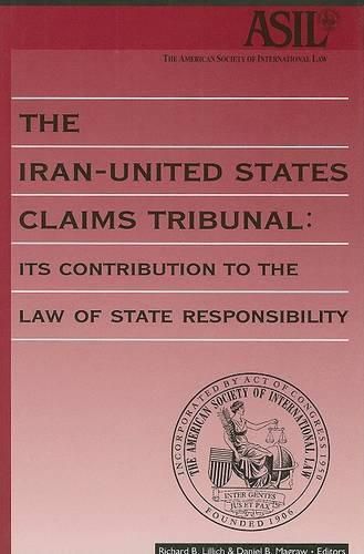 Cover image for The Iran-United States Claims Tribunal: Its Contribution to the Law of State Responsibility