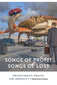 Cover image for Songs of Profit, Songs of Loss: Private Equity, Wealth, and Inequality