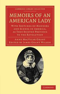 Cover image for Memoirs of an American Lady: With Sketches of Manners and Scenes in America, as They Existed Previous to the Revolution