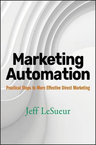 Cover image for Marketing Automation: Practical Steps to More Effective Direct Marketing